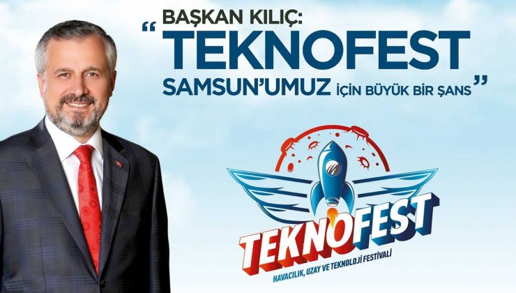 Başkan Kılıç: “TEKNOFEST Samsun için büyük şans”