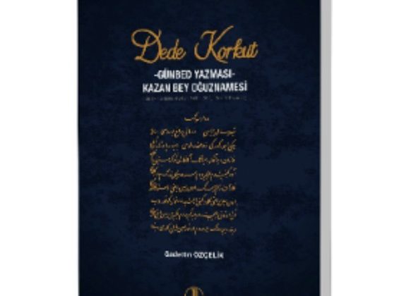 Türk Dil Kurumundan yeni yayın: Dede Korkut-Günbed Yazması-Kazan Bey Oğuznamesi